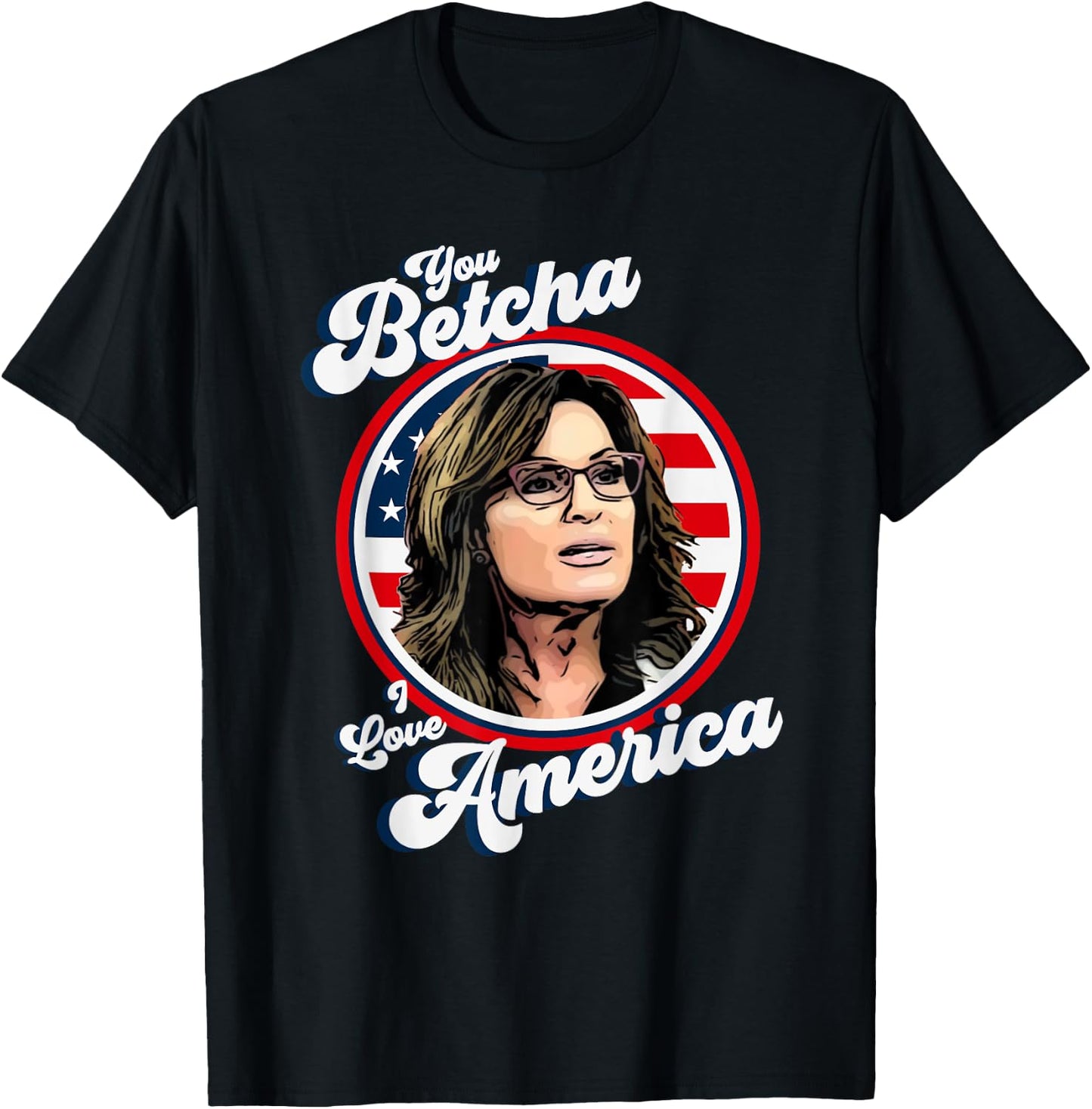 Sarah Palin You Betcha I Love America 4th Of July USA Flag Men T-Shirt - T-Shirt | Black