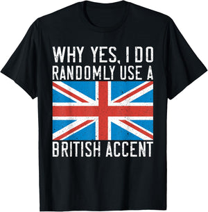 England Why yes i do randomly use a British Accent T-Shirt - T-Shirt | Black