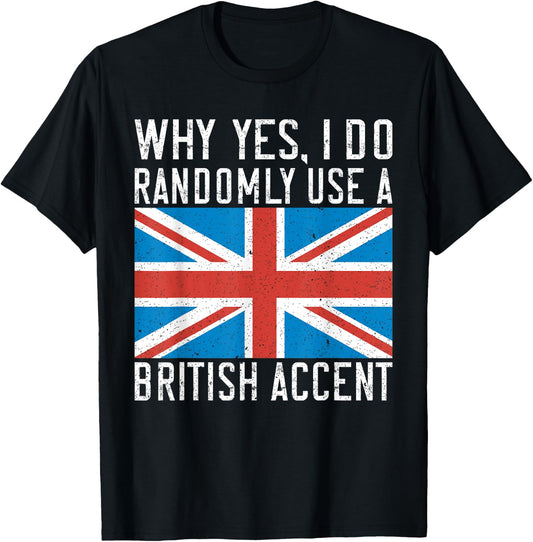 England Why yes i do randomly use a British Accent T-Shirt - T-Shirt | Black