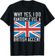 England Why yes i do randomly use a British Accent T-Shirt - T-Shirt | Black