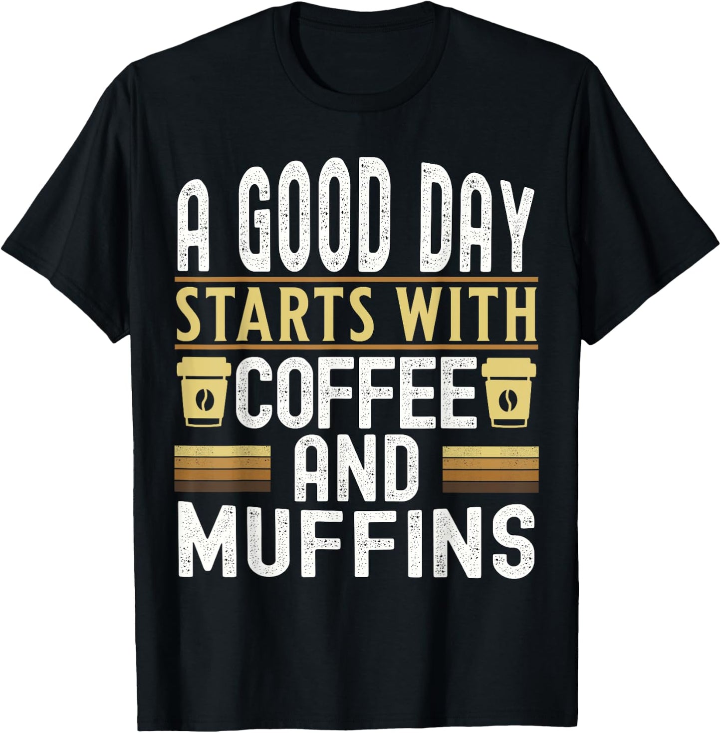 A Good Day Starts With Coffee and Muffins T-Shirt - T-Shirt | Black