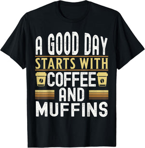 A Good Day Starts With Coffee and Muffins T-Shirt - T-Shirt | Black