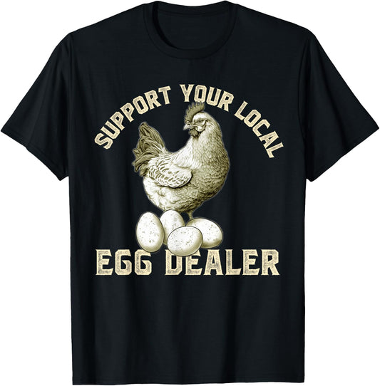 Support Your Local Egg Dealers Chicken Egg Lover T-Shirt - T-Shirt | Black