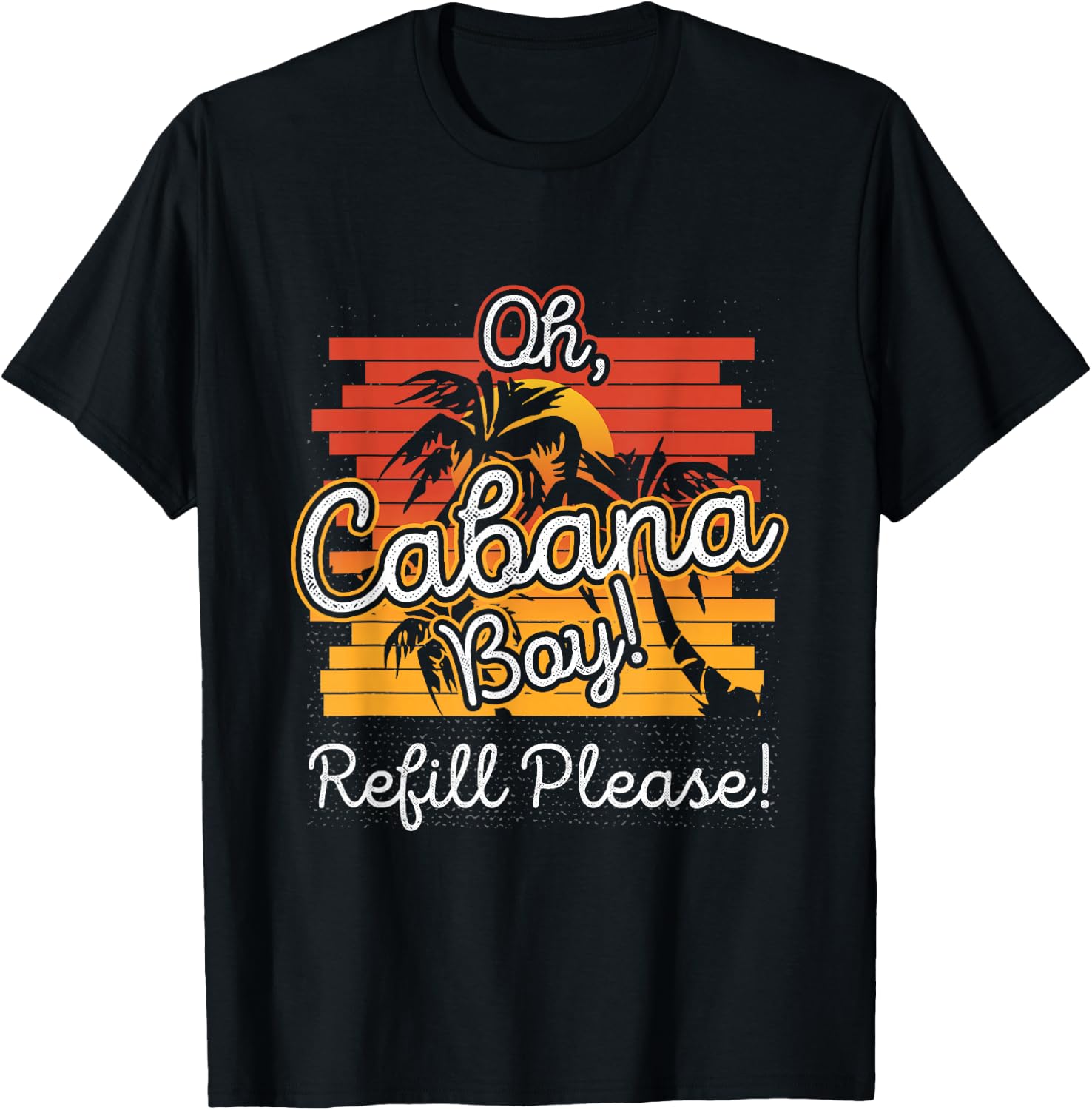 Oh Cabana Boy Refill Please T-Shirt - T-Shirt | Black