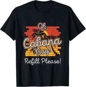 Oh Cabana Boy Refill Please T-Shirt - T-Shirt | Black