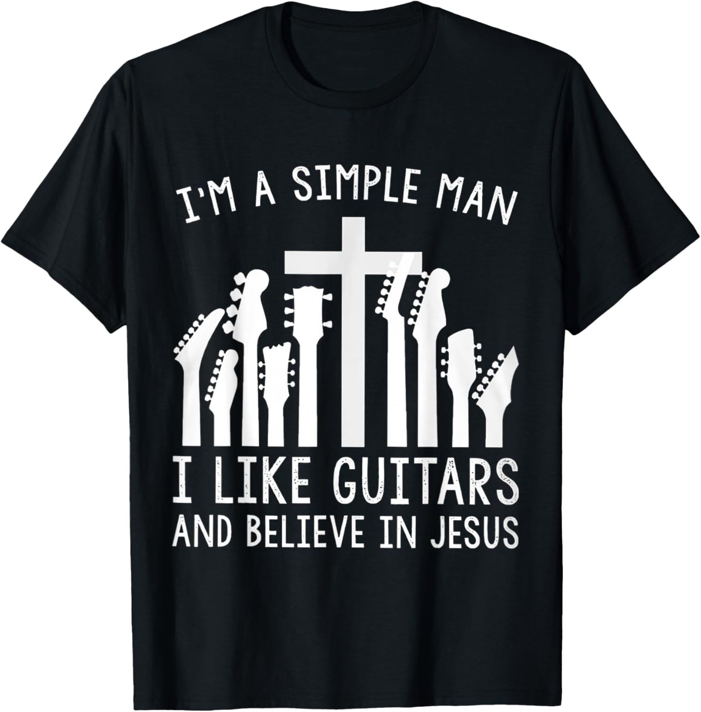 I'm A Simple Man I Like Guitars And Believe In Jesus T-Shirt - T-Shirt | Black