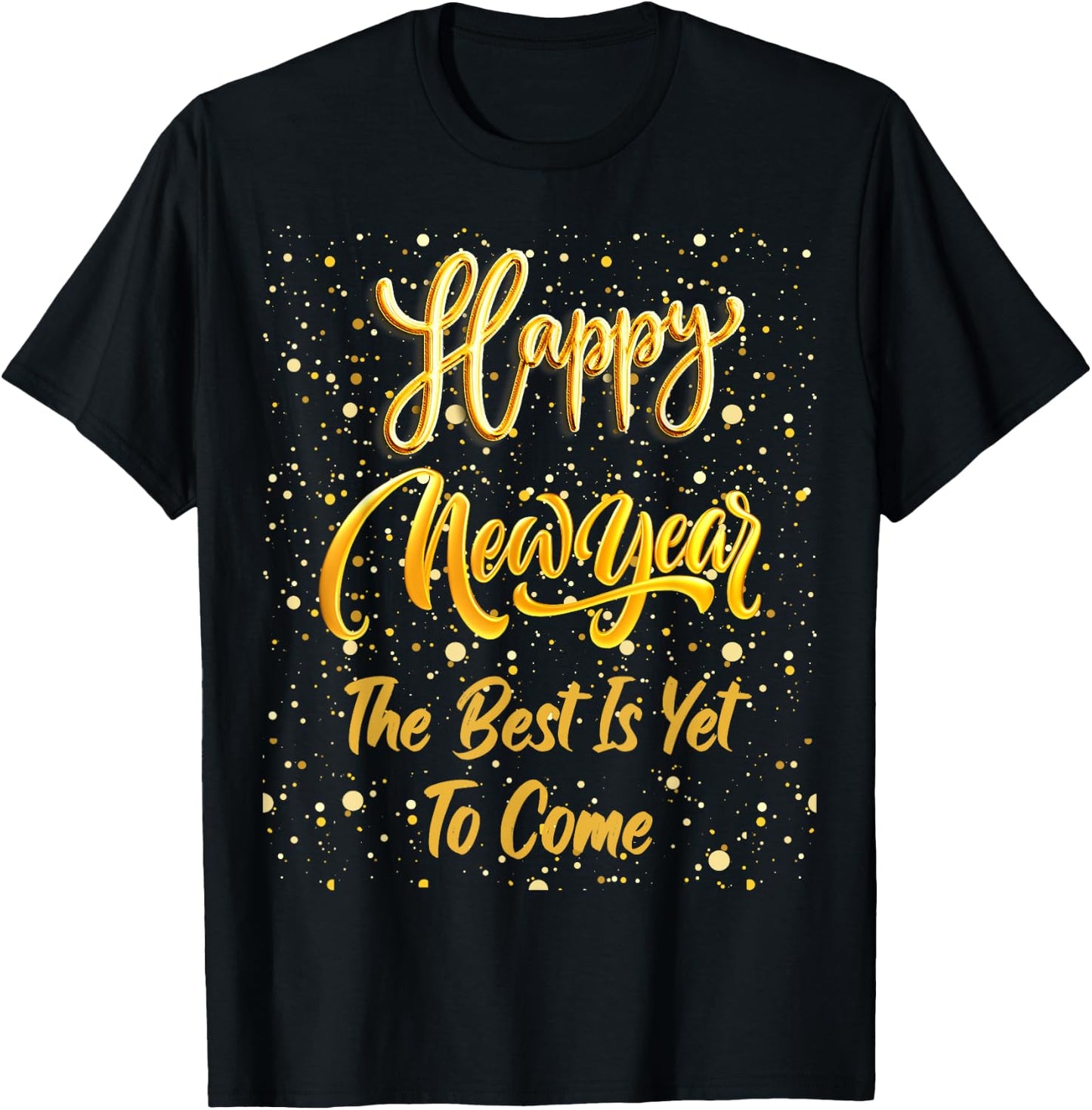 Happy New Year "The Best Is Yet To Come" Gold New Year's Eve T-Shirt - T-Shirt | Black