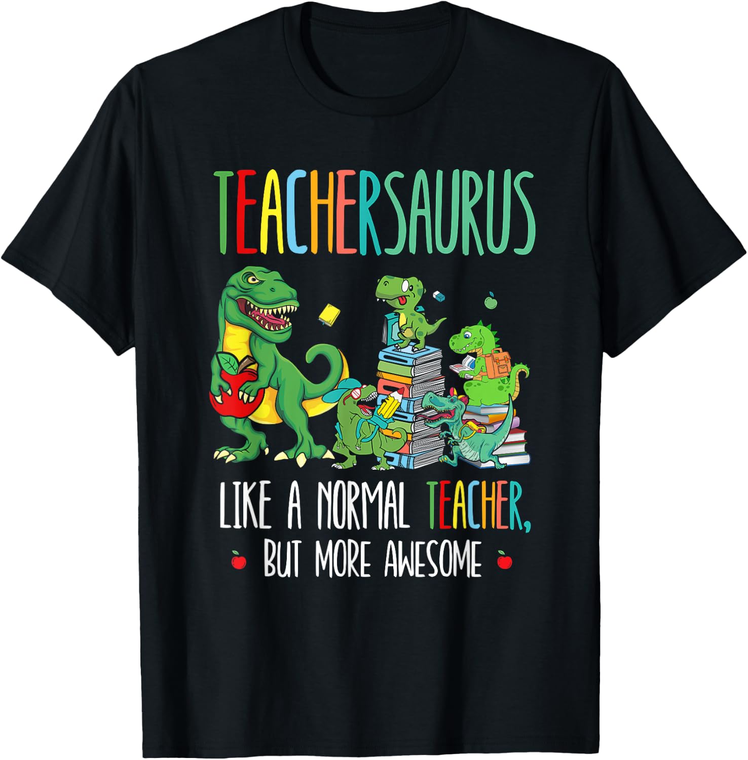 Dinosaurs Teachersaurus Like A Normal Teacher More Awesome T-Shirt - T-Shirt | Black
