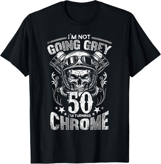 Im Not Going Grey Im Turning Chrome Motorcycle 50th Birthday T-Shirt - T-Shirt | Black