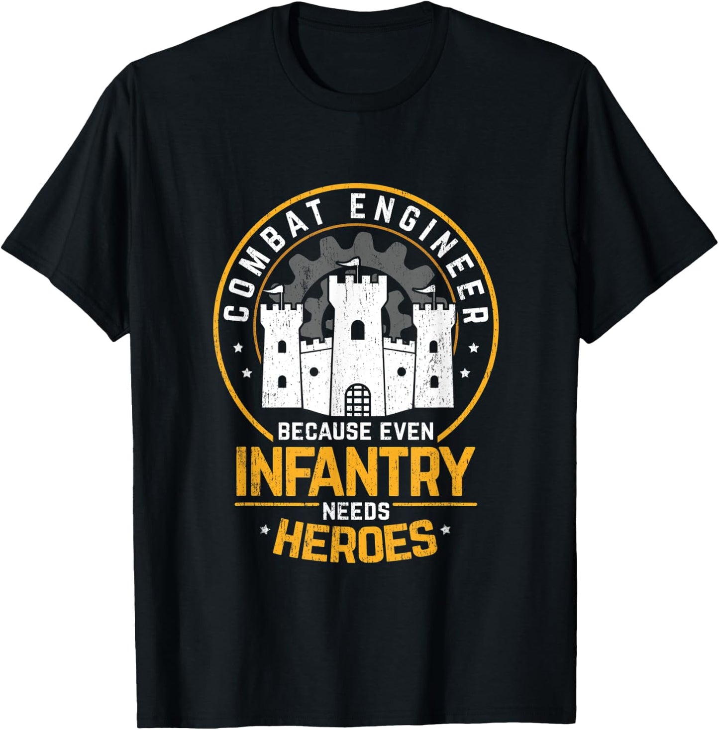 Combat Engineer Because Even Infantry Needs Heros T-Shirt - T-Shirt | Black