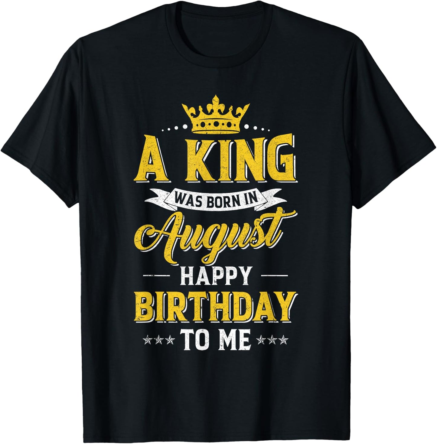 A King Was Born In August Happy Birthday To Me T-Shirt - T-Shirt | Black
