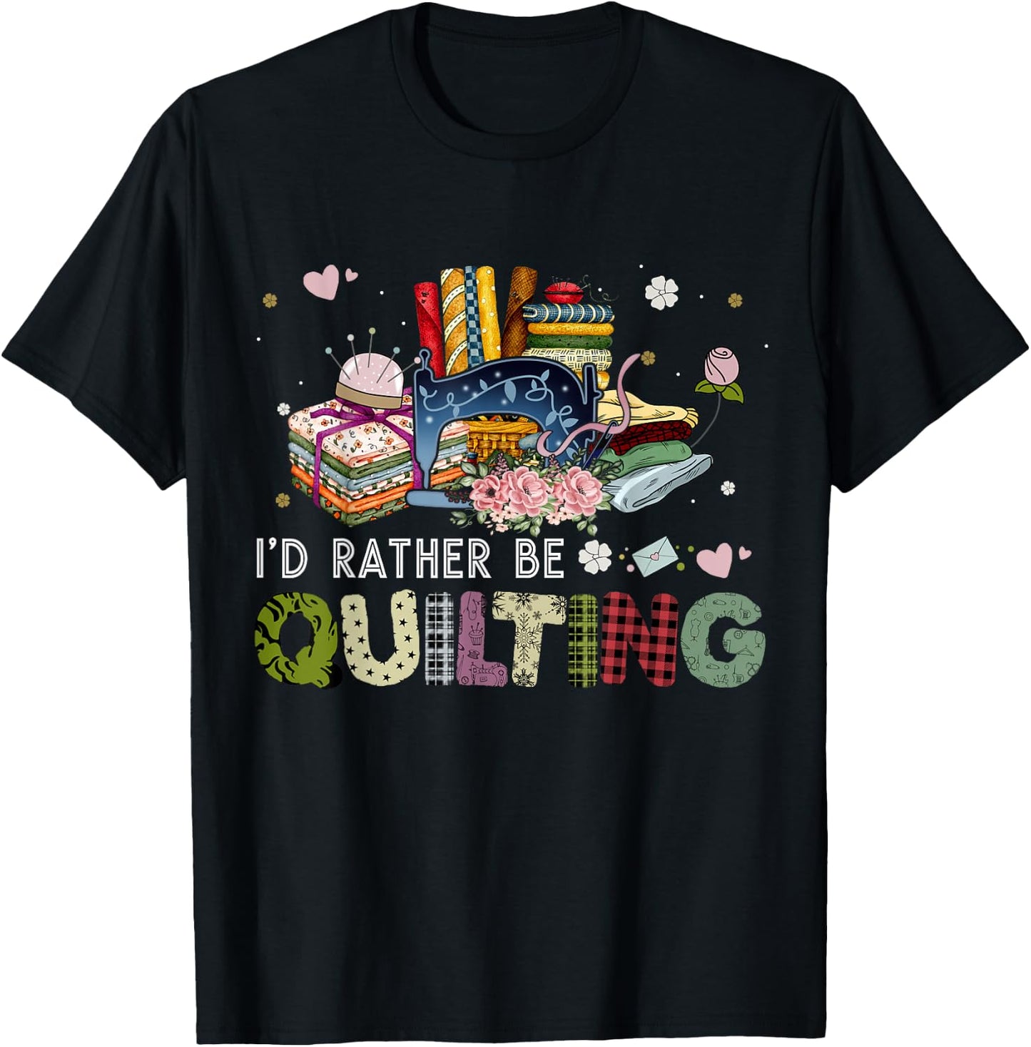 I'd Rather Be Quilting Funny Sewing T-Shirt - T-Shirt | Black