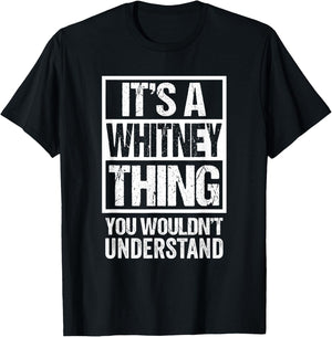 Funny Forename Whitney Given Name Gift Ideas Whitney It's A Whitney Thing - You Wouldn't Understand T-Shirt - T-Shirt | Black