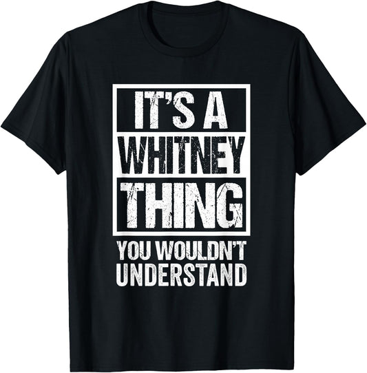 Funny Forename Whitney Given Name Gift Ideas Whitney It's A Whitney Thing - You Wouldn't Understand T-Shirt - T-Shirt | Black