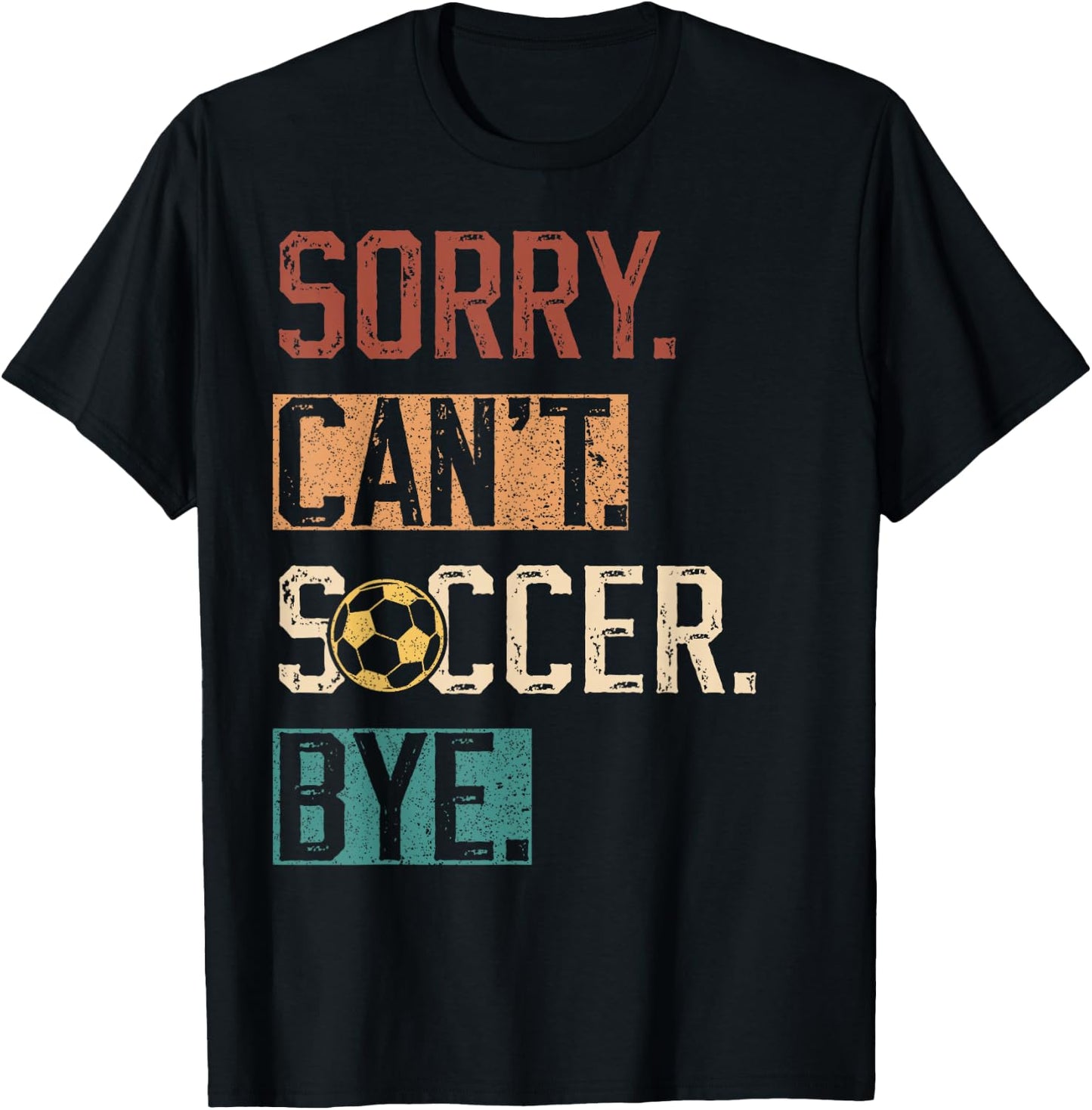 Sorry Can't Soccer Bye Funny Soccer Player vintage T-Shirt - T-Shirt | Black
