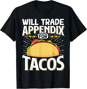 Will Trade Appendix For Tacos T-Shirt - T-Shirt | Black