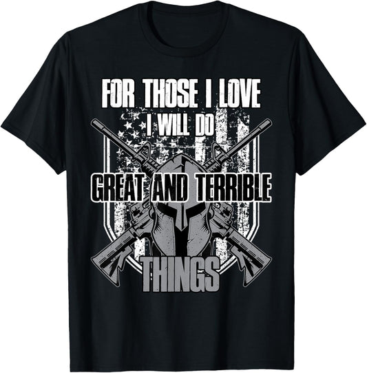 For Those I Love I Will Do Great And Terrible Things T-Shirt - T-Shirt | Black