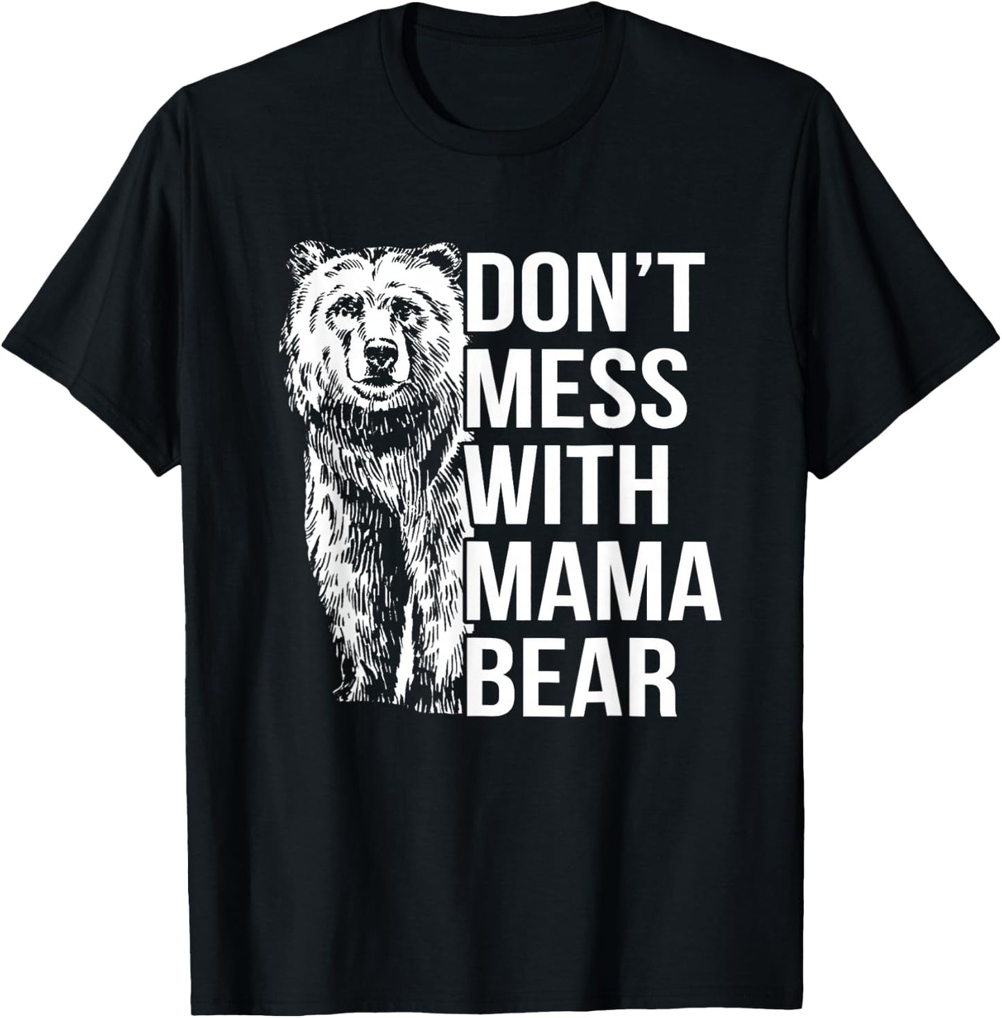 Don't Mess with Mama Bear. T-Shirt - T-Shirt | Black