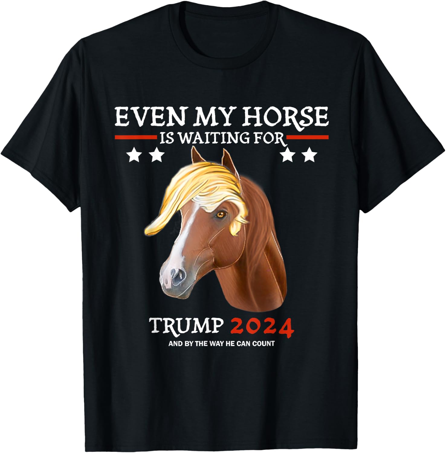 Even my horse is waiting for trump 2024, Trump fans T-Shirt - T-Shirt | Black