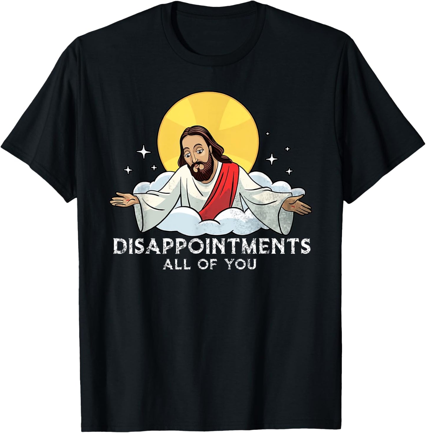 Disappointments All Of You Jesus God Sarcastic Humor T-Shirt - T-Shirt | Black