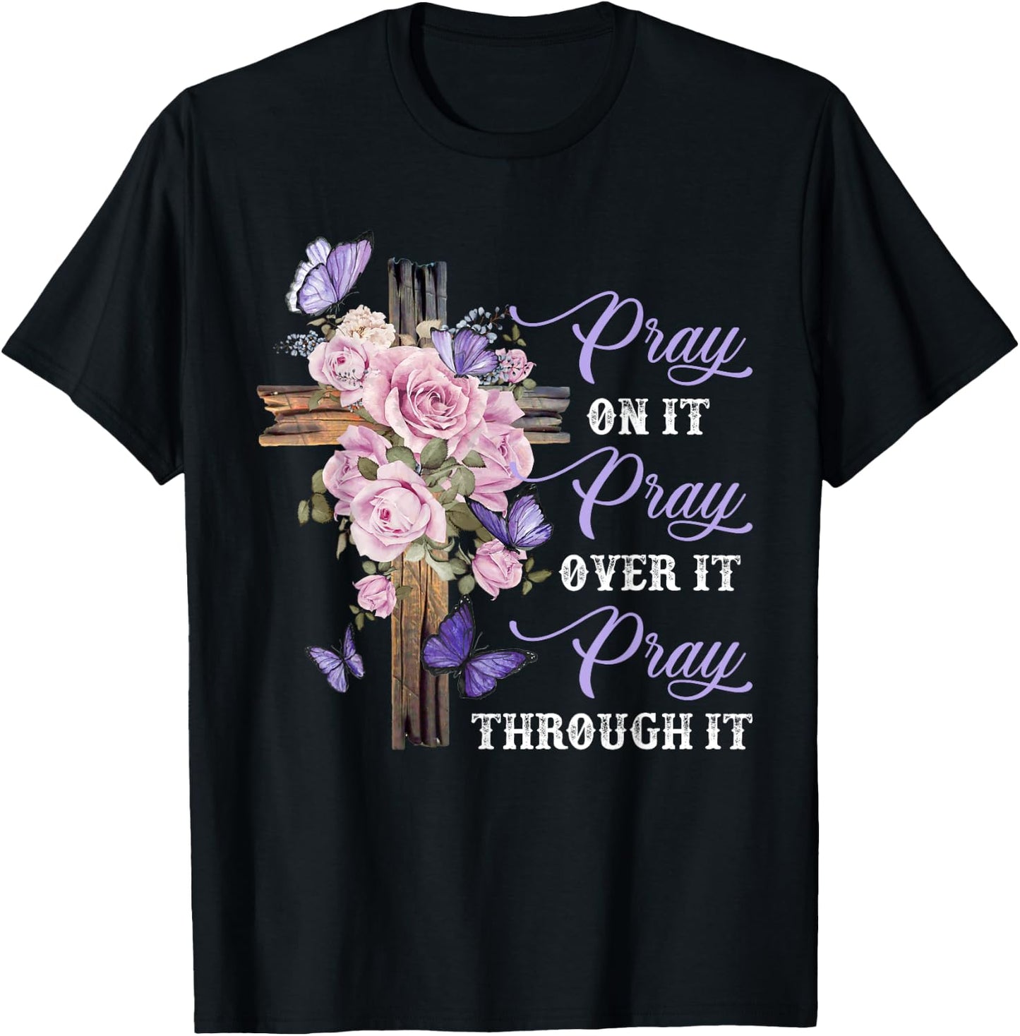 Pray On It Pray Over It Pray Through It Christian T-Shirt - T-Shirt | Black