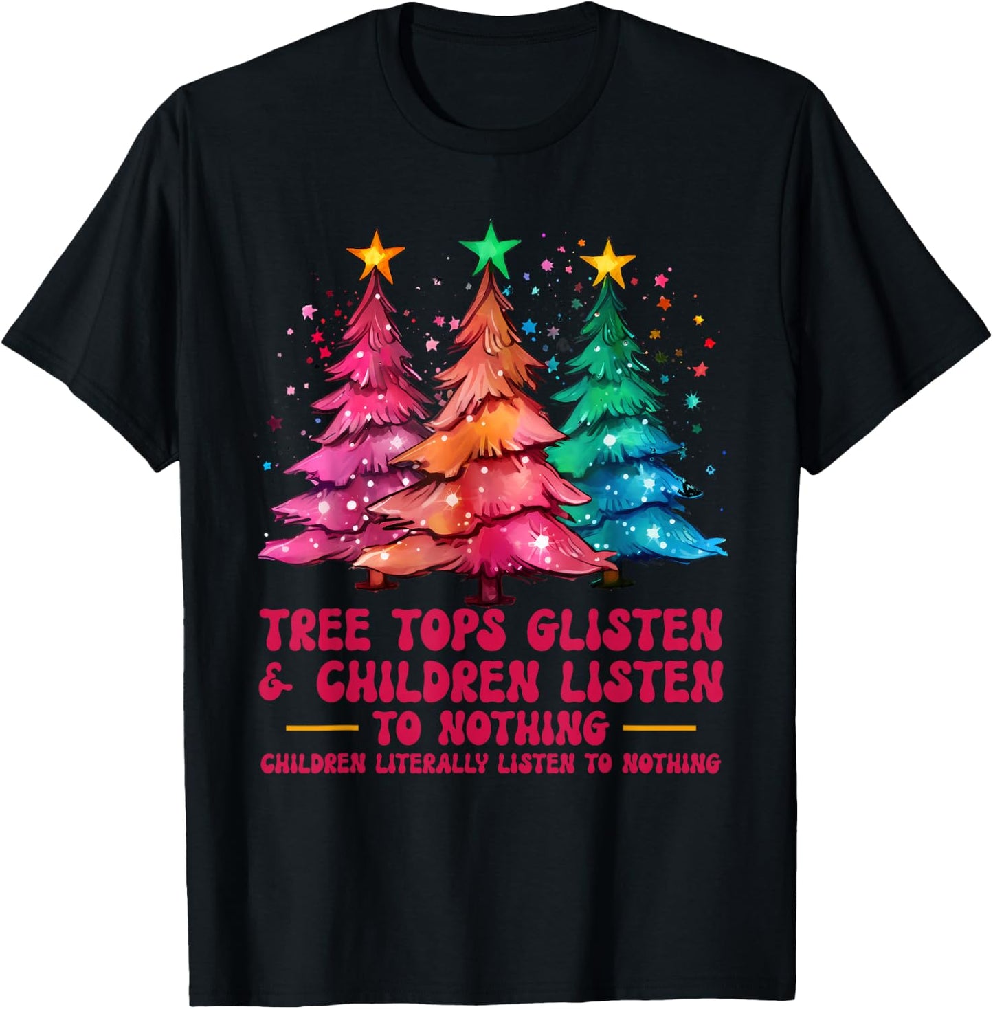 Tree Tops Glisten And Children Listen To Nothing Xmas T-Shirt - T-Shirt | Black