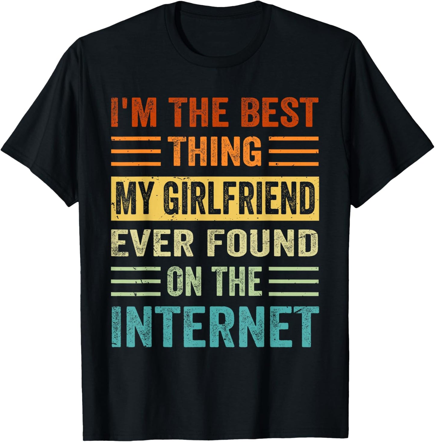 I'm The Best Thing My Girlfriend Ever Found On The Internet T-Shirt - T-Shirt | Black