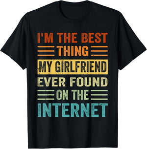 I'm The Best Thing My Girlfriend Ever Found On The Internet T-Shirt - T-Shirt | Black