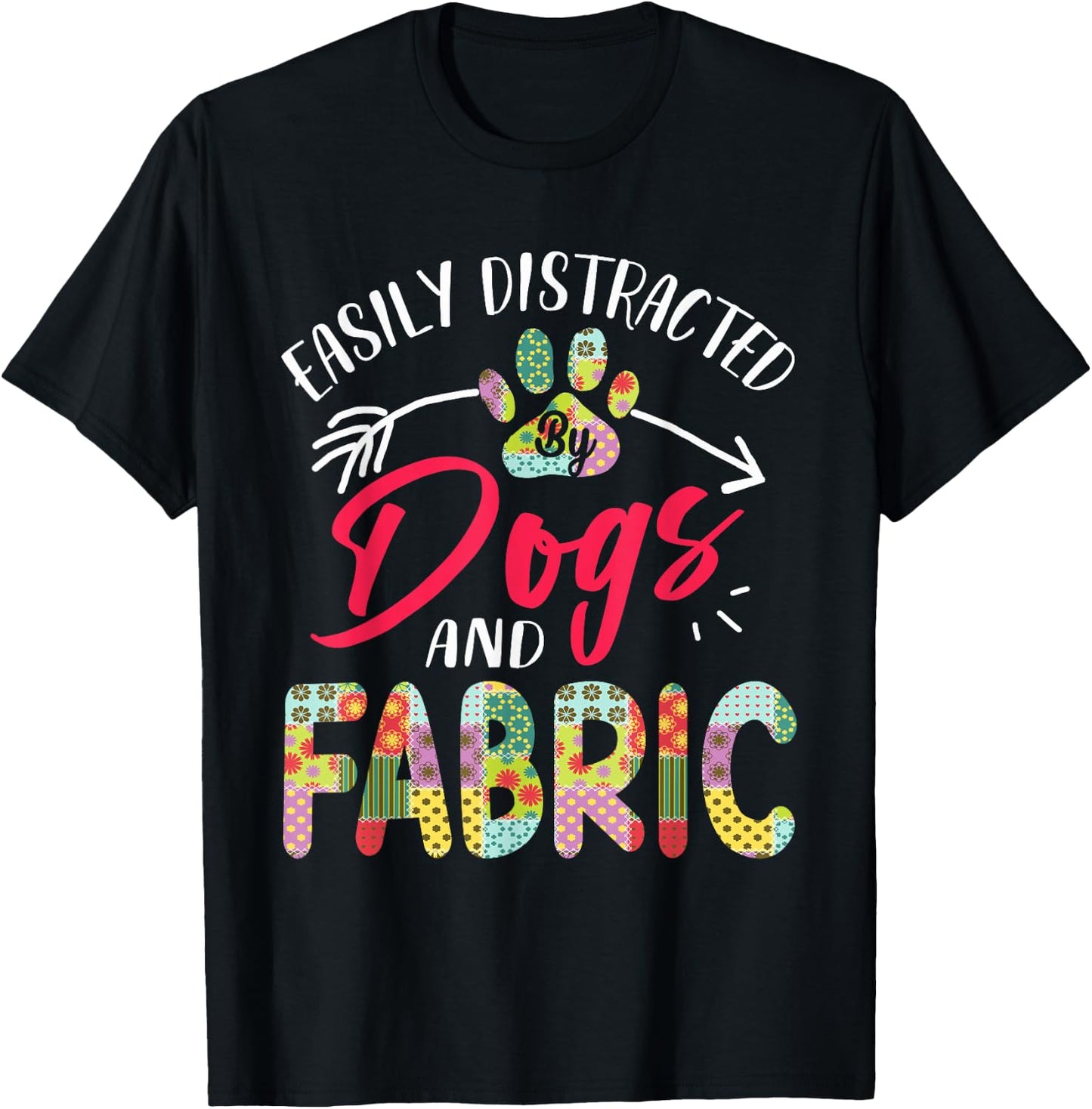 Easily Distracted By Dogs And Fabric - Quilting T-Shirt - T-Shirt | Black