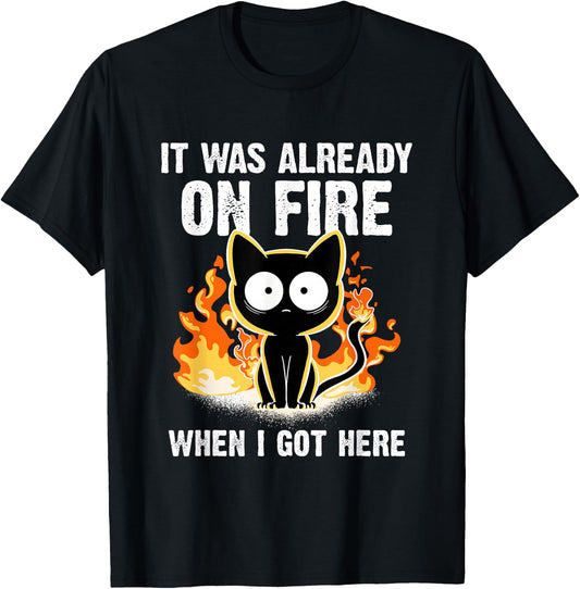 It was Already On Fire When I Got Here Cat Funny Firefighter T-Shirt - T-Shirt | Black