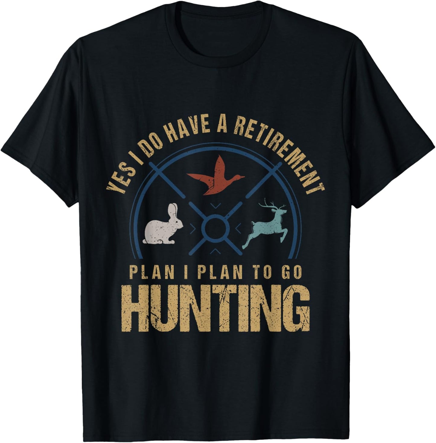 Yes, I Do Have A Retirement Plan To Go Hunting Funny Hunter T-Shirt - T-Shirt | Black