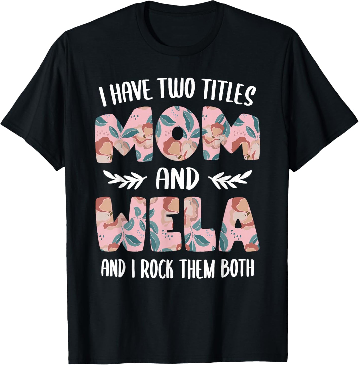 I have two Titles Mom and Wela Cute Mothers Day idea Wela T-Shirt - T-Shirt | Black