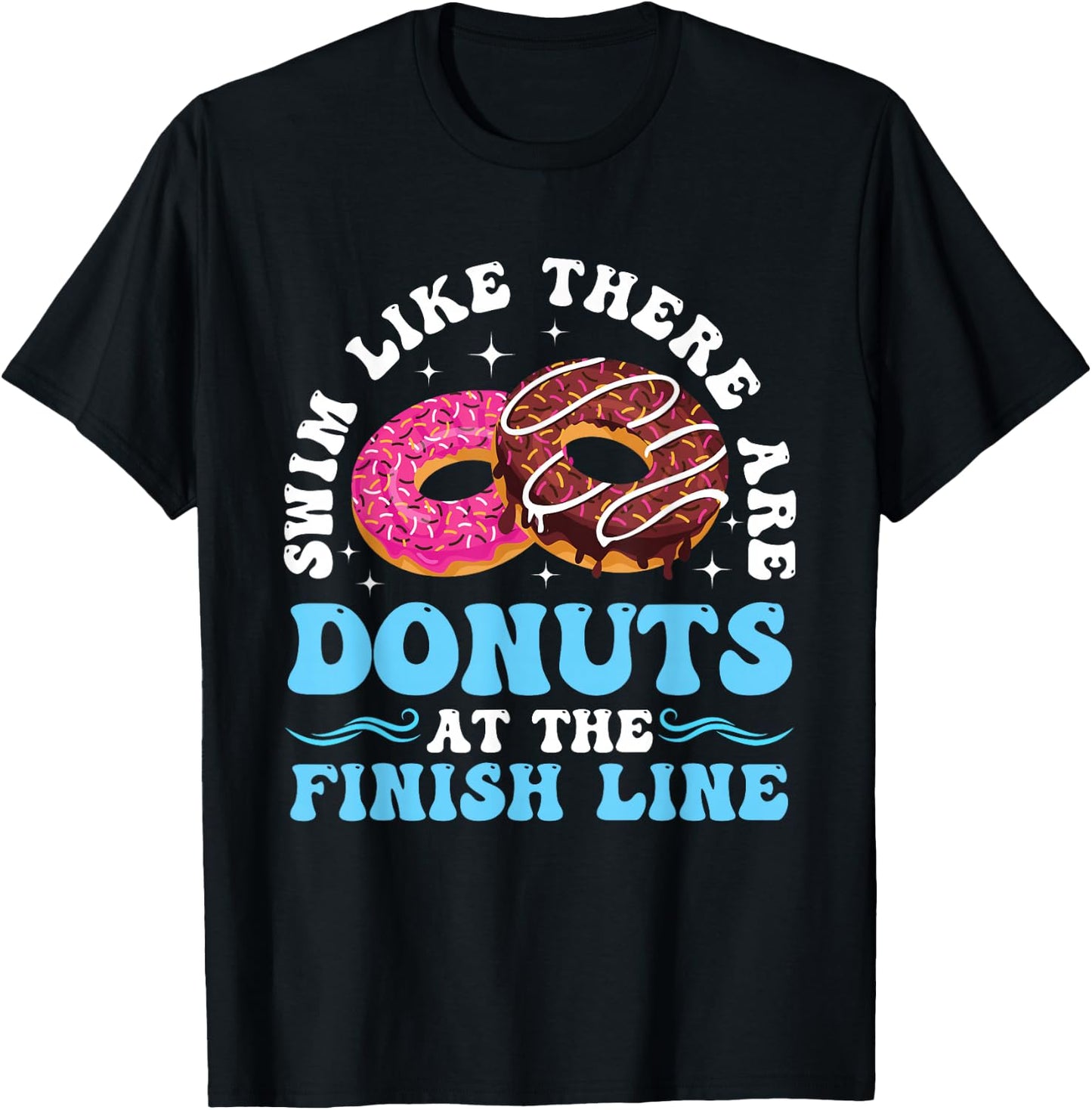 Swim Like There Are Donuts At The Finish Line T-Shirt - T-Shirt | Black