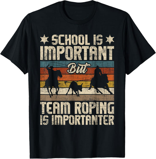 Funny Roping Shirts Team Roping Is Importanter - Horse Ride Cowboy Header Heeler , Black T-Shirt - T-Shirt | Black