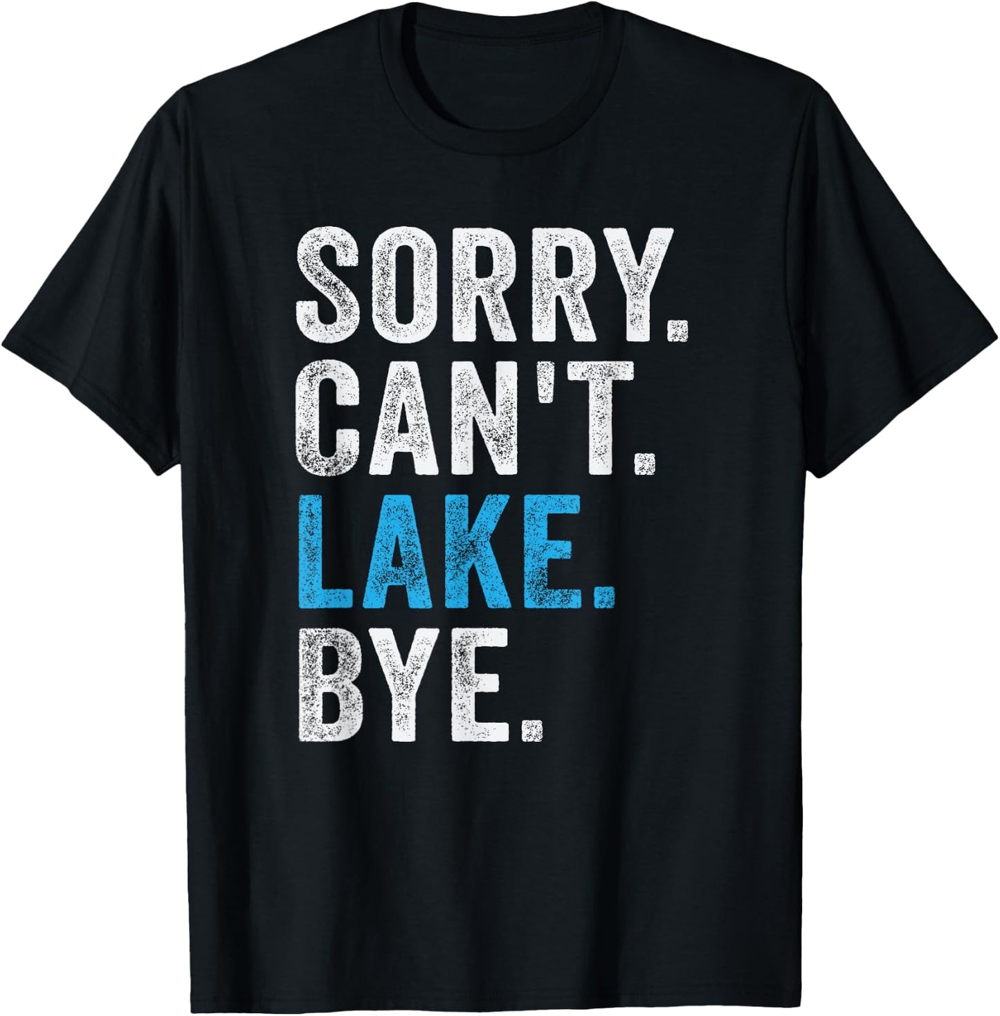 Sorry Can't lake Bye - Funny Lake T-Shirt - T-Shirt | Black