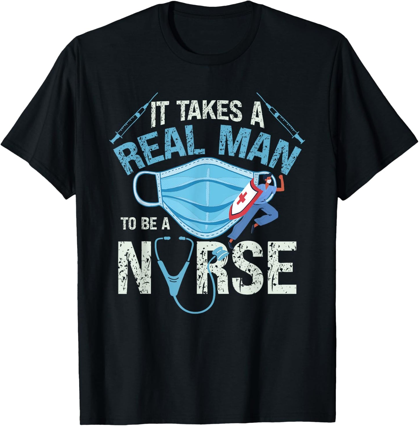 It Takes A Real Man To Be A Nurse Design Nursing T-Shirt - T-Shirt | Black