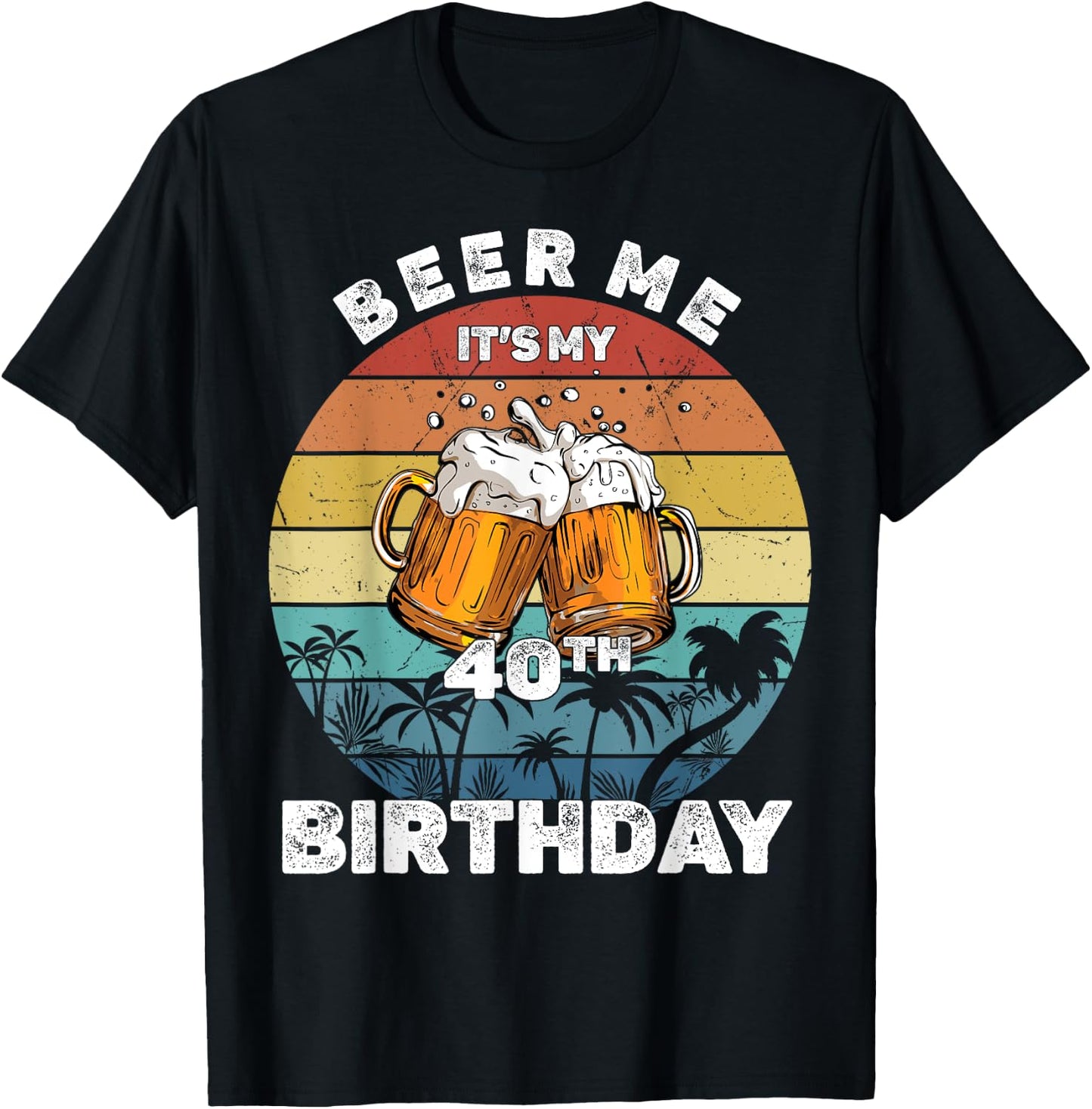 Beer Me It's My 40th Birthday T-Shirt - T-Shirt | Black