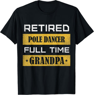 Retired Pole Dancer Full Time Grandpa T-Shirt - T-Shirt | Black
