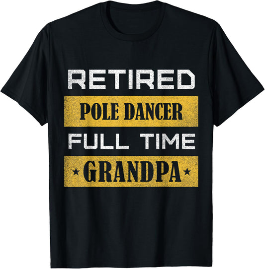Retired Pole Dancer Full Time Grandpa T-Shirt - T-Shirt | Black