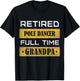 Retired Pole Dancer Full Time Grandpa T-Shirt - T-Shirt | Black