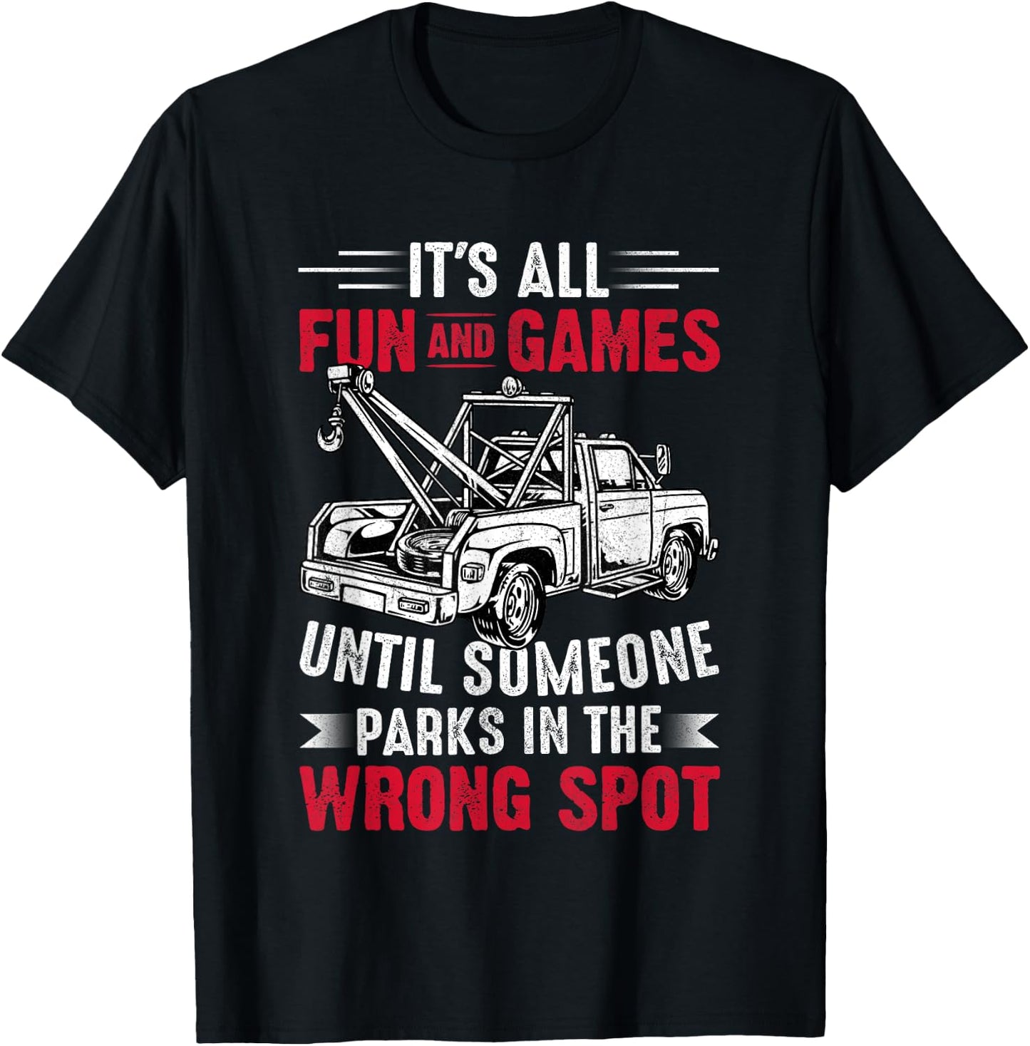 It's All Fun And Games Until Someone Funny Tow Truck Driver T-Shirt - T-Shirt | Black