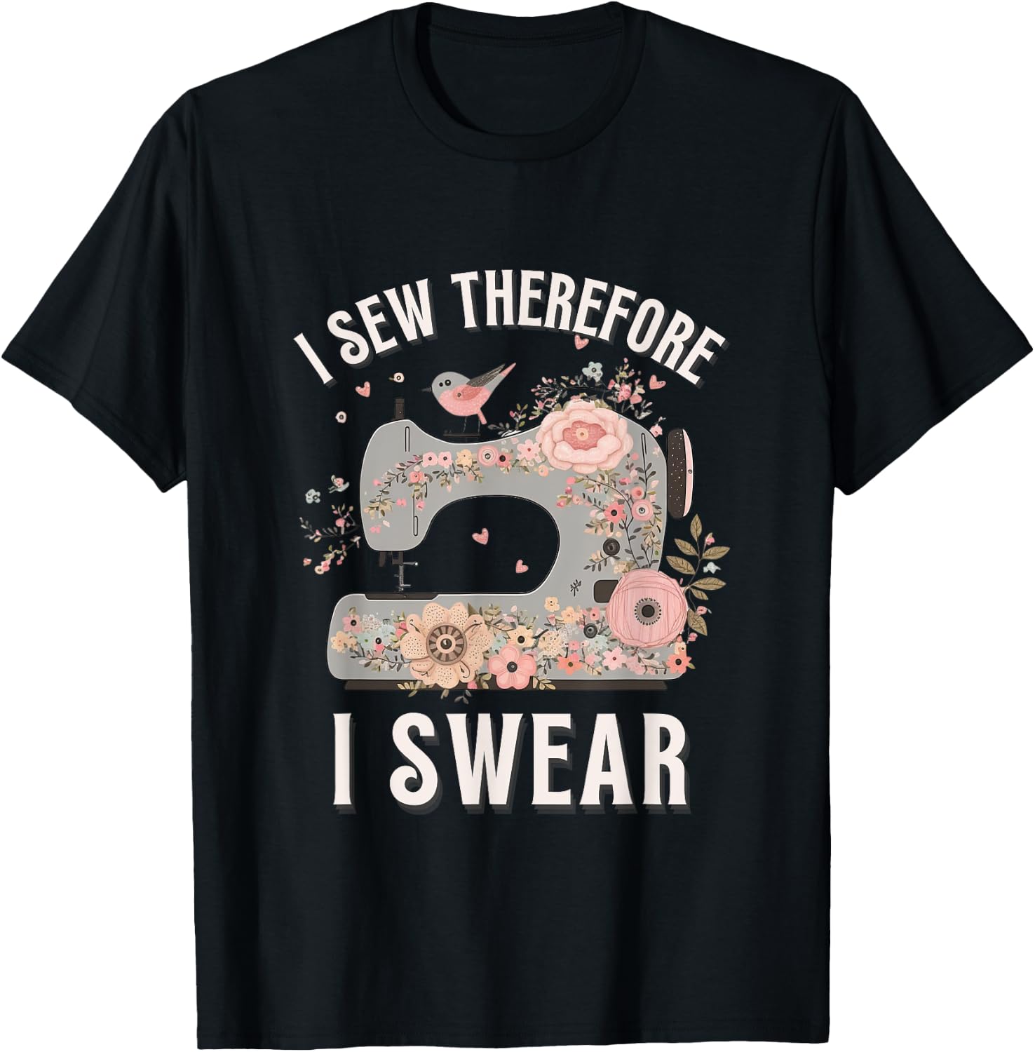 I Sew Therefore I Swear Sewing Craft Birds Flower design T-Shirt - T-Shirt | Black