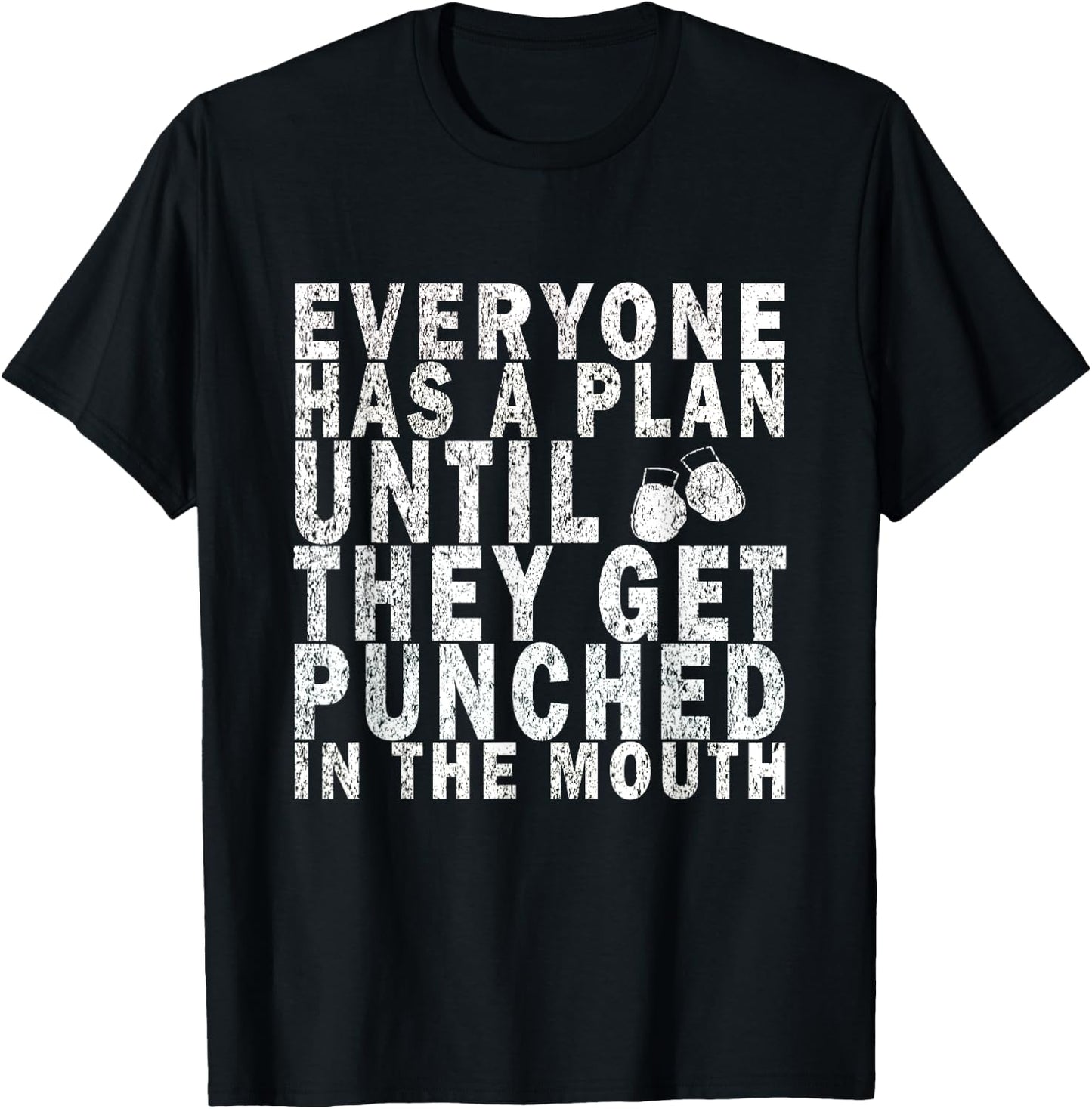Everyone Has a Plan Until They Get Punched in the Mouth T-Shirt - T-Shirt | Black