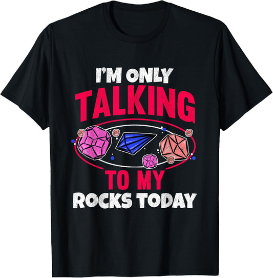 Collecting Rocks Crystals I'm Only Talking To My Rocks Today T-Shirt - T-Shirt | Black