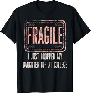 Fragile I Just Dropped My Daughter Off At College Drop Off T-Shirt - T-Shirt | Black