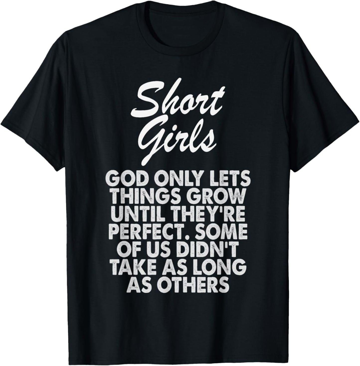 Short Girls God Only Lets Things Grow Until They're Perfect T-Shirt - T-Shirt | Black