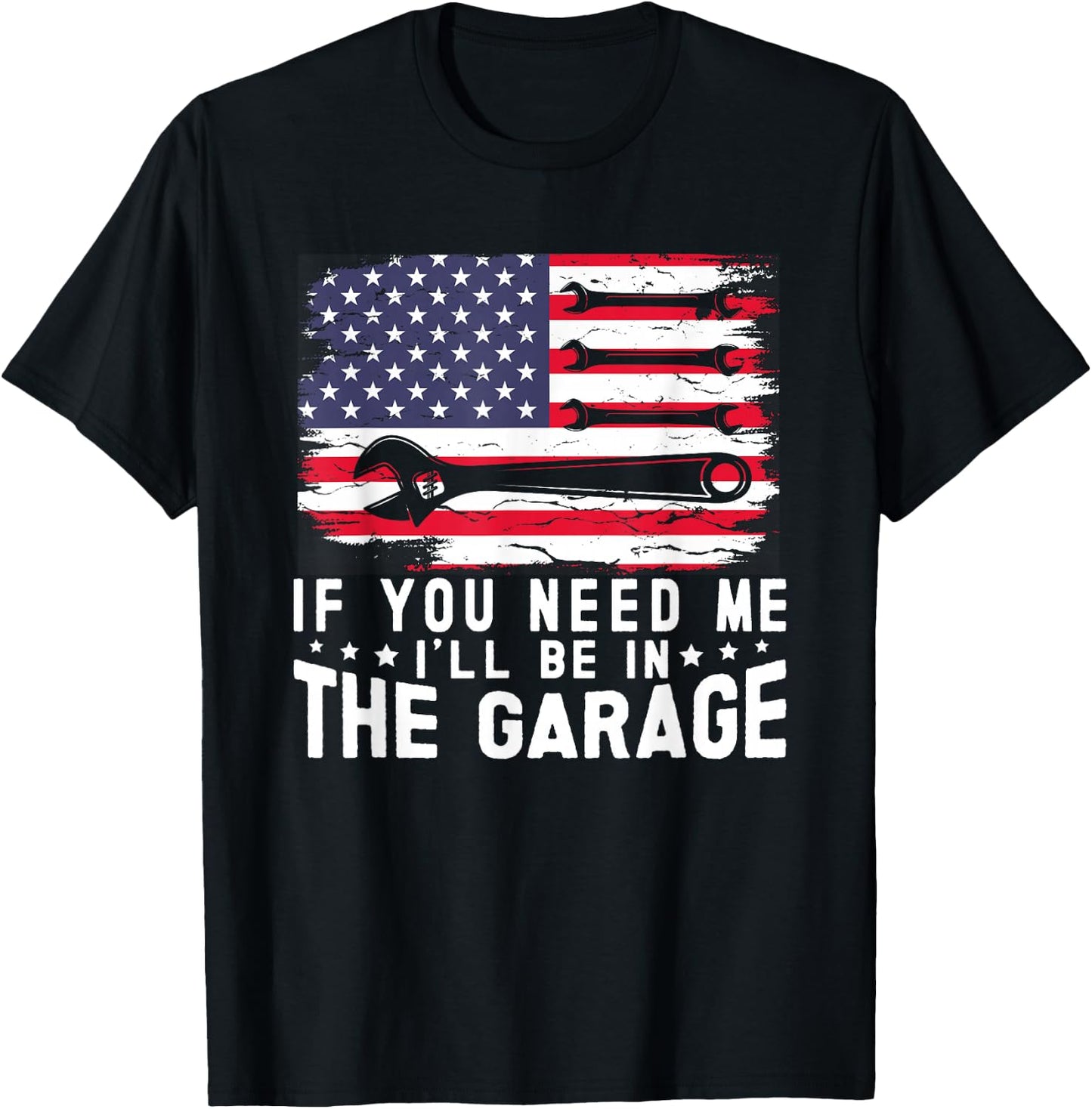 If You Need Me I'll Be in The Garage American Flag Mechanics T-Shirt - T-Shirt | Black