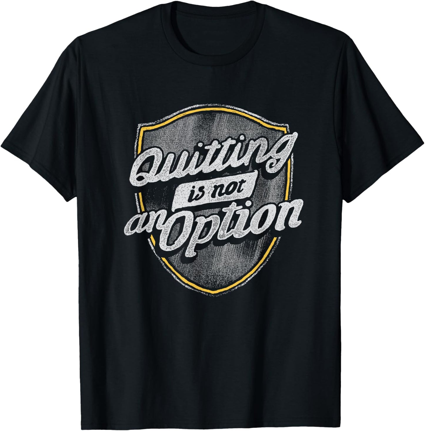 Quitting Is Not An Option T-Shirt - T-Shirt | Black