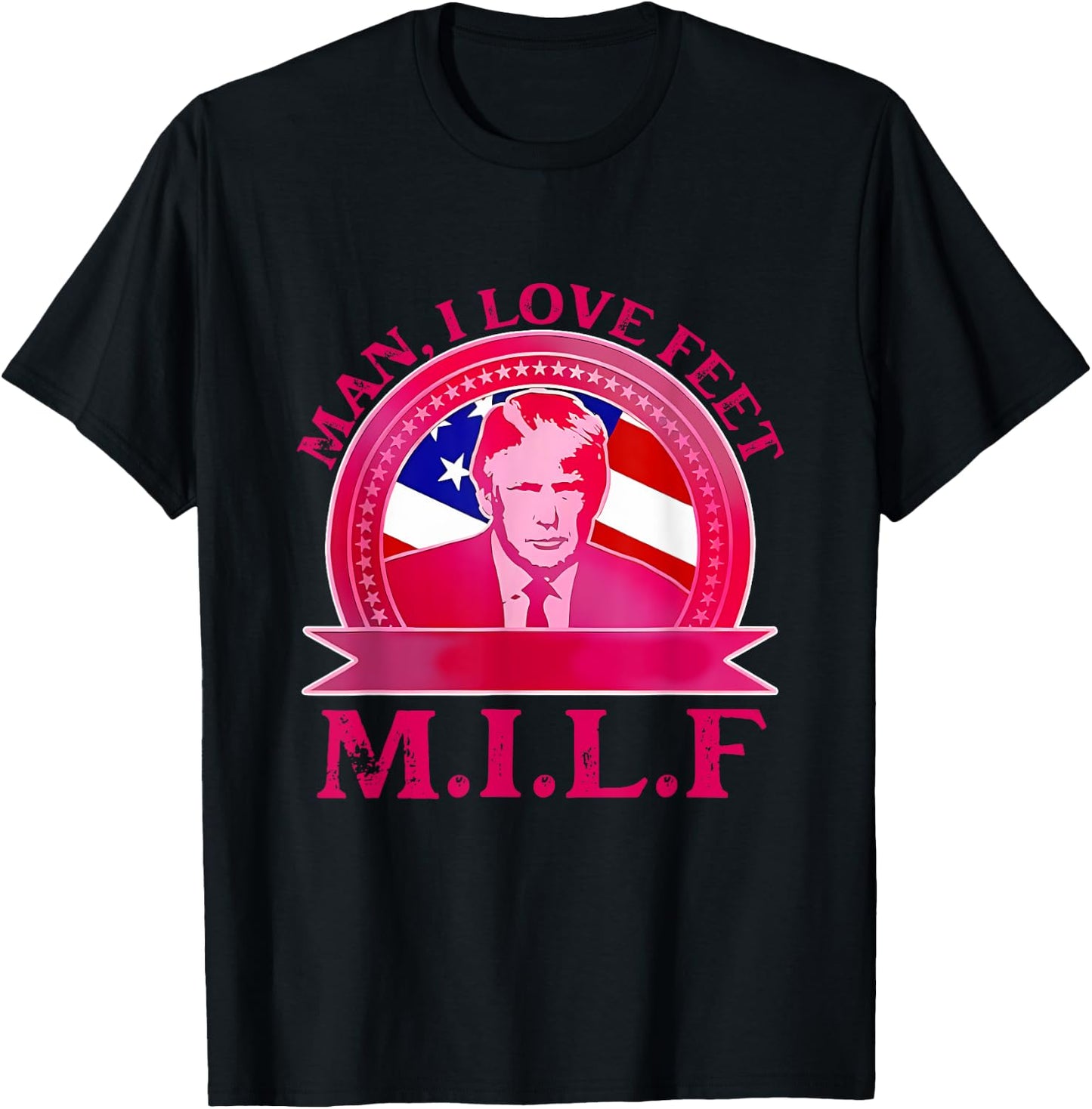Man I Love Feet Official Team Trump M.I.L.F Quote T-Shirt - T-Shirt | Black