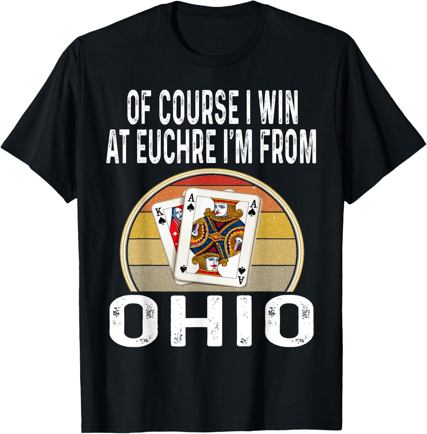 Of Course I Win At Euchre I'm From Ohio Funny Card Games T-Shirt - T-Shirt | Black